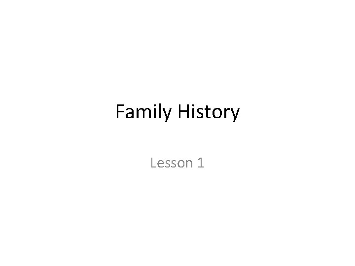 Family History Lesson 1 