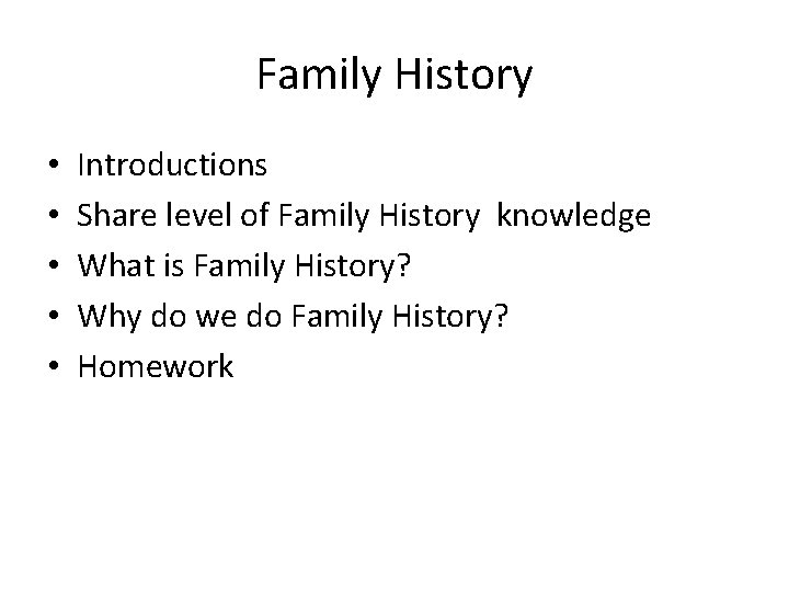 Family History • • • Introductions Share level of Family History knowledge What is