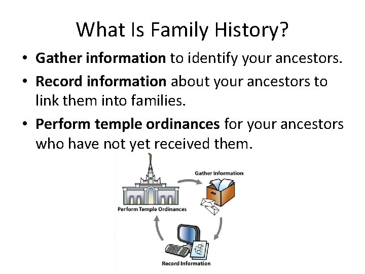 What Is Family History? • Gather information to identify your ancestors. • Record information