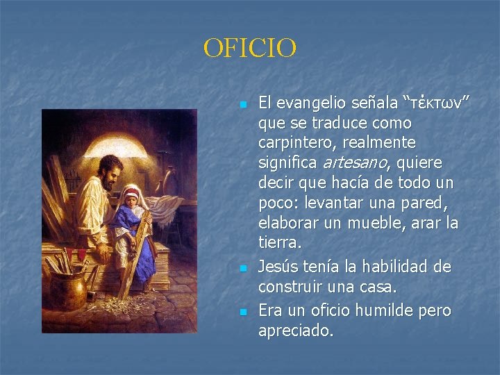 OFICIO n n n El evangelio señala “τέκτων” que se traduce como carpintero, realmente