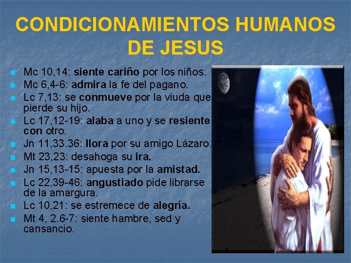 CONDICIONAMIENTOS HUMANOS DE JESUS n n n n n Mc 10, 14: siente cariño