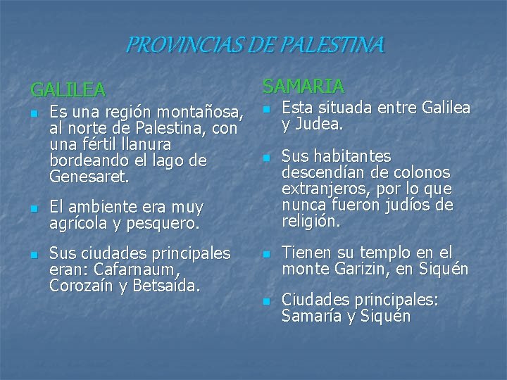 PROVINCIAS DE PALESTINA GALILEA SAMARIA n n Es una región montañosa, al norte de