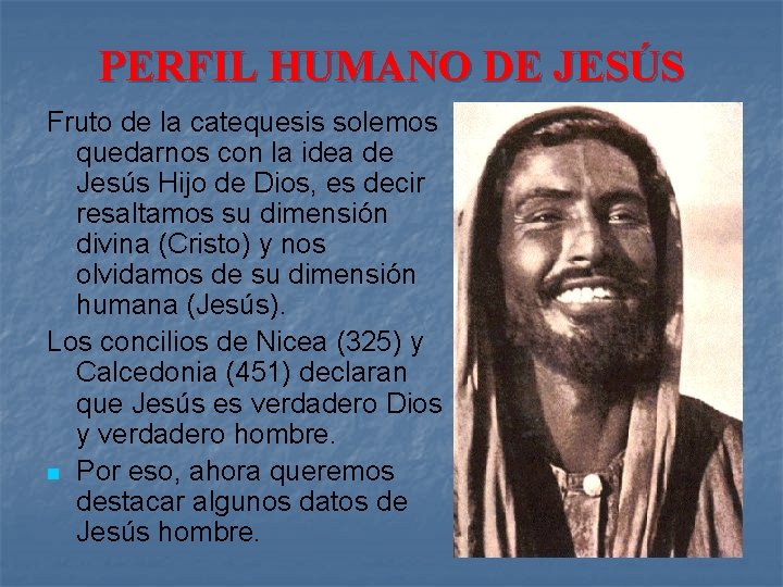 PERFIL HUMANO DE JESÚS Fruto de la catequesis solemos quedarnos con la idea de