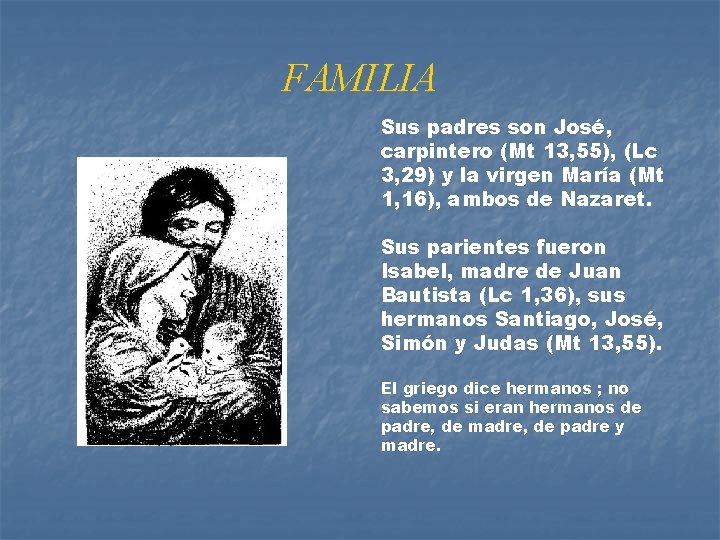 FAMILIA Sus padres son José, carpintero (Mt 13, 55), (Lc 3, 29) y la