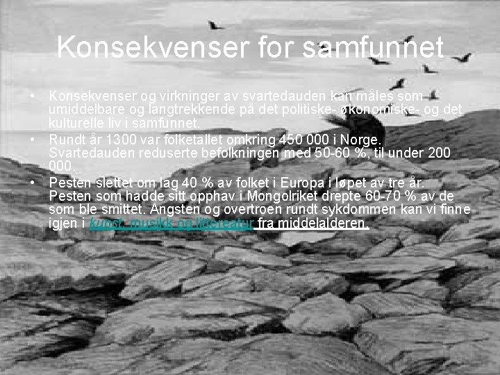 Konsekvenser for samfunnet • Konsekvenser og virkninger av svartedauden kan måles som umiddelbare og