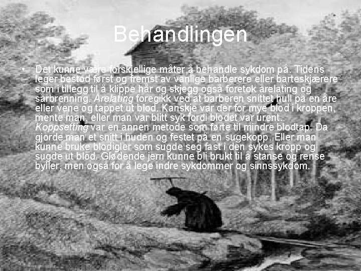 Behandlingen • Det kunne være forskjellige måter å behandle sykdom på. Tidens leger bestod