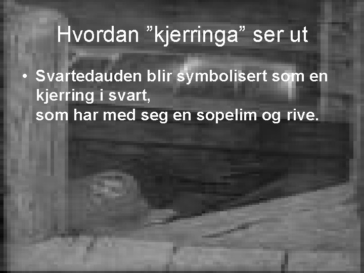 Hvordan ”kjerringa” ser ut • Svartedauden blir symbolisert som en kjerring i svart, som