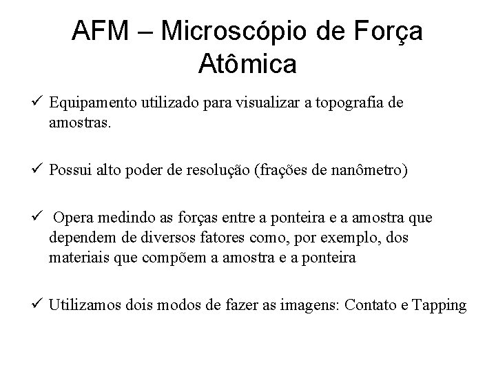 AFM – Microscópio de Força Atômica ü Equipamento utilizado para visualizar a topografia de
