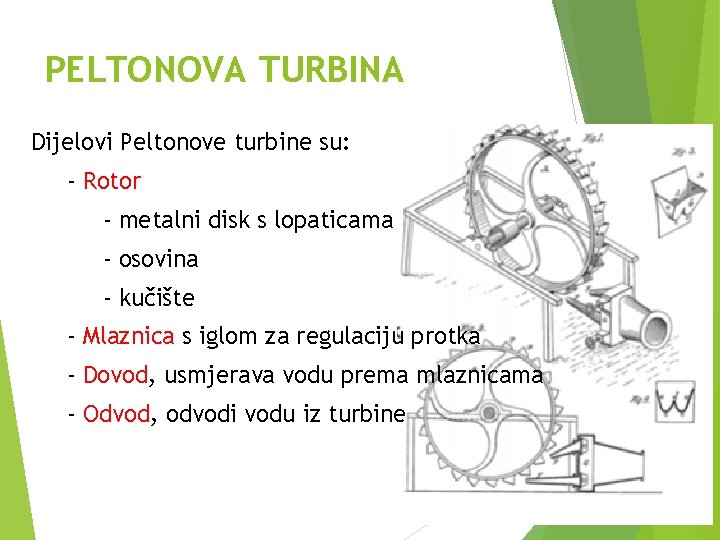PELTONOVA TURBINA Dijelovi Peltonove turbine su: - Rotor - metalni disk s lopaticama -