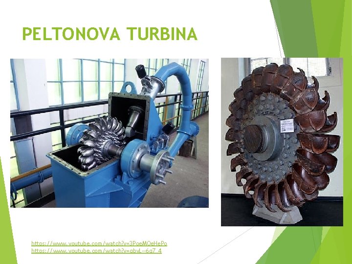 PELTONOVA TURBINA https: //www. youtube. com/watch? v=3 Poe. MQe. He. Po https: //www. youtube.