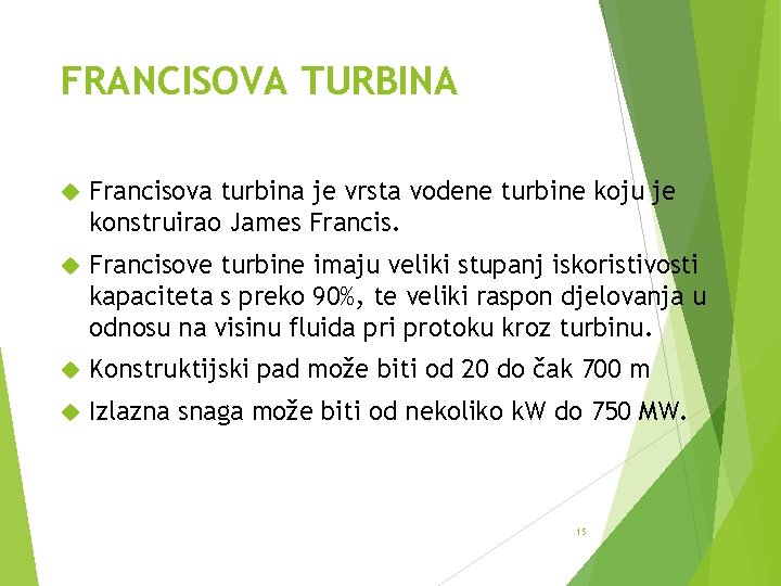 FRANCISOVA TURBINA Francisova turbina je vrsta vodene turbine koju je konstruirao James Francisove turbine