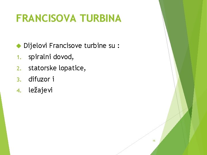 FRANCISOVA TURBINA Dijelovi Francisove turbine su : 1. spiralni dovod, 2. statorske lopatice, 3.