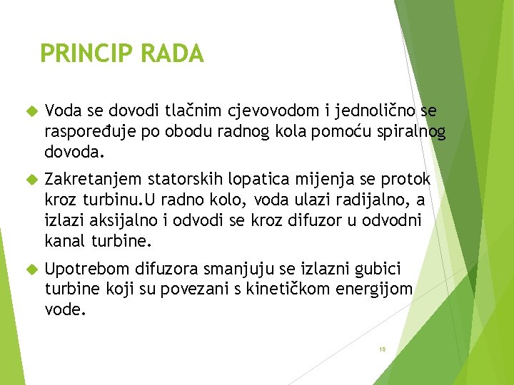 PRINCIP RADA Voda se dovodi tlačnim cjevovodom i jednolično se raspoređuje po obodu radnog