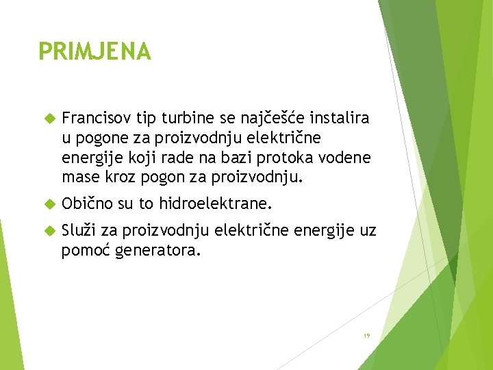 PRIMJENA Francisov tip turbine se najčešće instalira u pogone za proizvodnju električne energije koji
