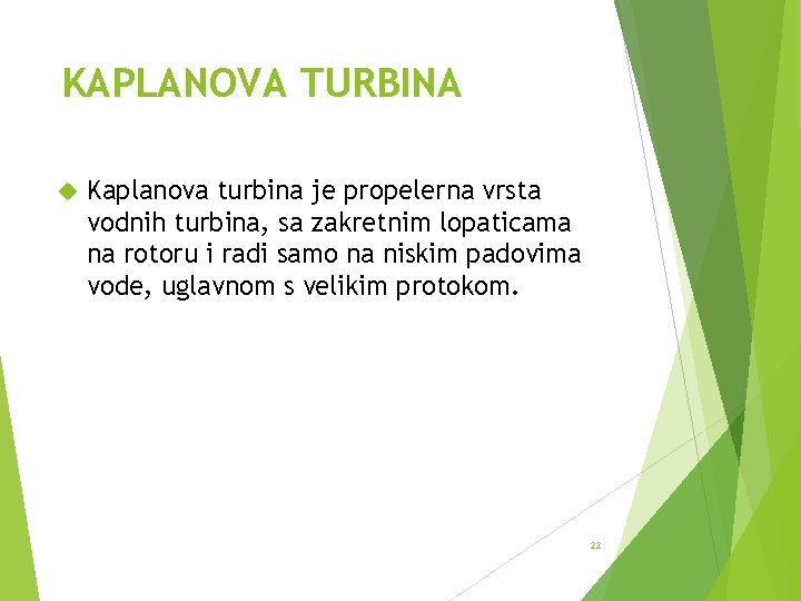 KAPLANOVA TURBINA Kaplanova turbina je propelerna vrsta vodnih turbina, sa zakretnim lopaticama na rotoru