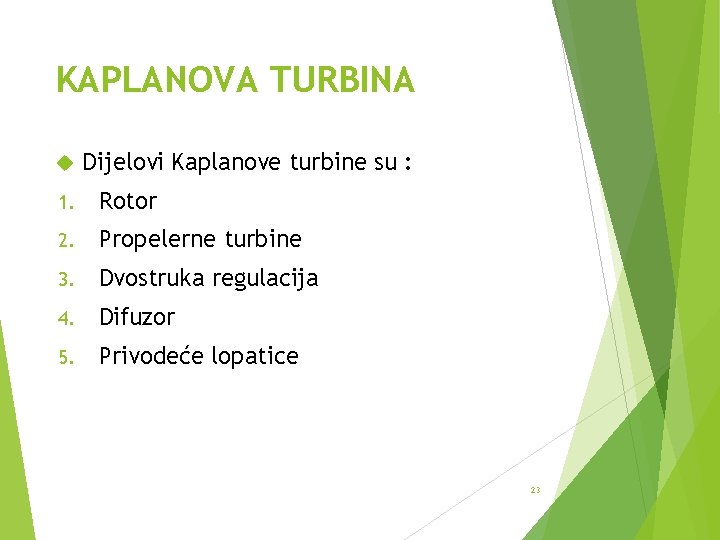 KAPLANOVA TURBINA Dijelovi Kaplanove turbine su : 1. Rotor 2. Propelerne turbine 3. Dvostruka