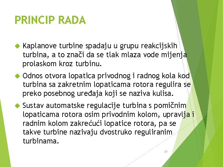 PRINCIP RADA Kaplanove turbine spadaju u grupu reakcijskih turbina, a to znači da se