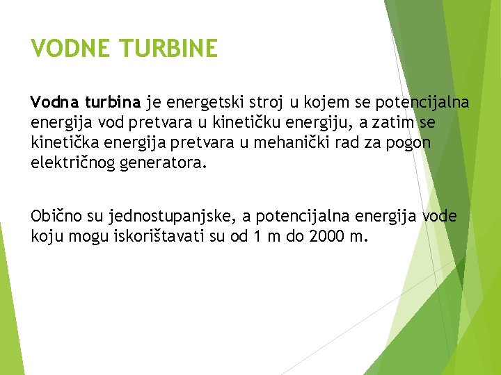 VODNE TURBINE Vodna turbina je energetski stroj u kojem se potencijalna energija vod pretvara