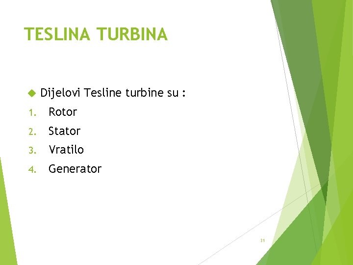 TESLINA TURBINA Dijelovi Tesline turbine su : 1. Rotor 2. Stator 3. Vratilo 4.