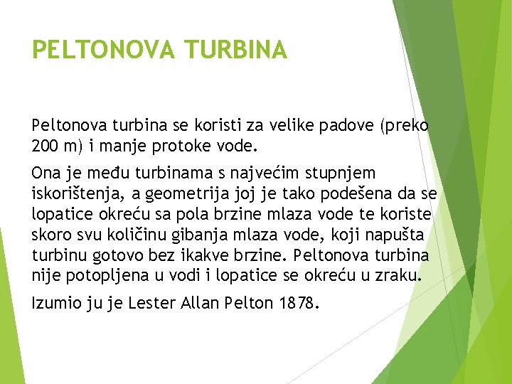 PELTONOVA TURBINA Peltonova turbina se koristi za velike padove (preko 200 m) i manje