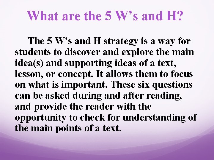 What are the 5 W’s and H? The 5 W’s and H strategy is