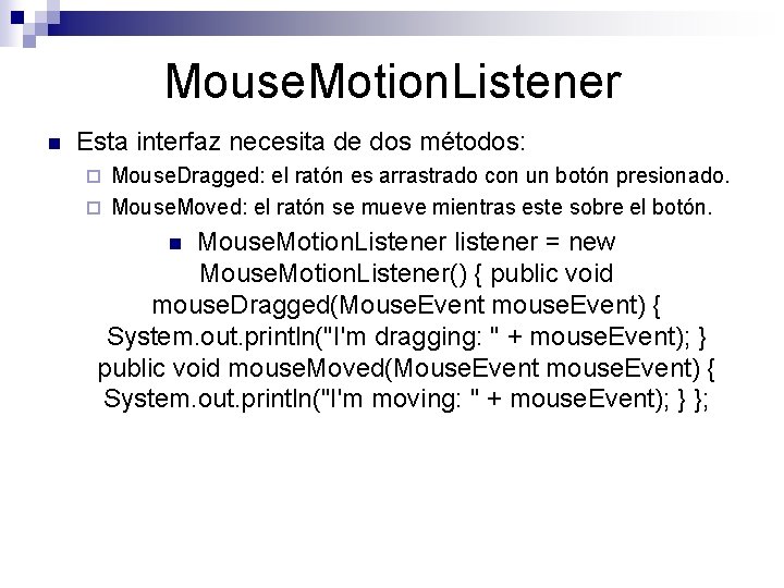 Mouse. Motion. Listener n Esta interfaz necesita de dos métodos: Mouse. Dragged: el ratón