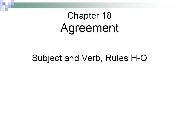 Chapter 18 Agreement Subject and Verb, Rules H-O 