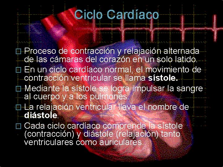 Ciclo Cardíaco Proceso de contracción y relajación alternada de las cámaras del corazón en