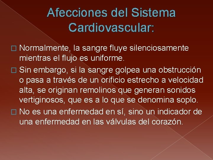 Afecciones del Sistema Cardiovascular: Normalmente, la sangre fluye silenciosamente mientras el flujo es uniforme.