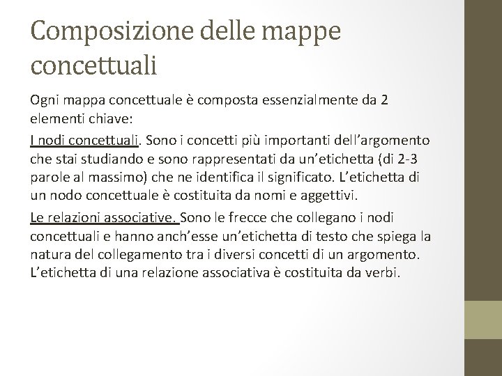 Composizione delle mappe concettuali Ogni mappa concettuale è composta essenzialmente da 2 elementi chiave: