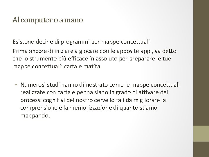 Al computer o a mano Esistono decine di programmi per mappe concettuali Prima ancora