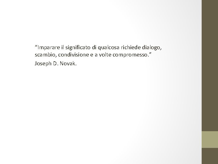 “Imparare il significato di qualcosa richiede dialogo, scambio, condivisione e a volte compromesso. ”