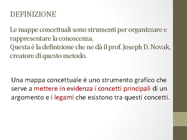 DEFINIZIONE Le mappe concettuali sono strumenti per organizzare e rappresentare la conoscenza. Questa è