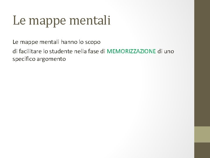 Le mappe mentali hanno lo scopo di facilitare lo studente nella fase di MEMORIZZAZIONE