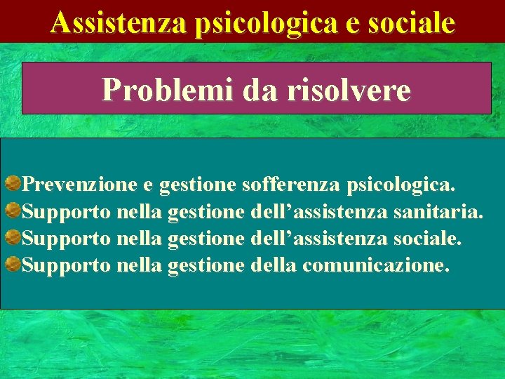 Assistenza psicologica e sociale Problemi da risolvere Prevenzione e gestione sofferenza psicologica. Supporto nella