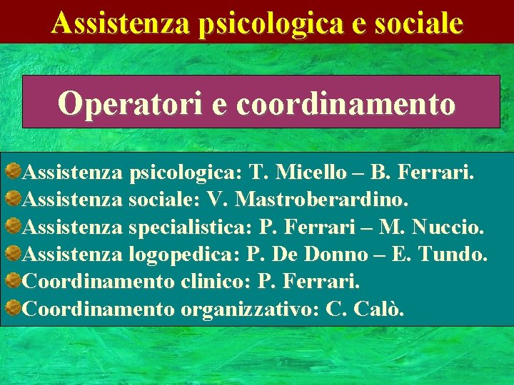 Assistenza psicologica e sociale Operatori e coordinamento Assistenza psicologica: T. Micello – B. Ferrari.