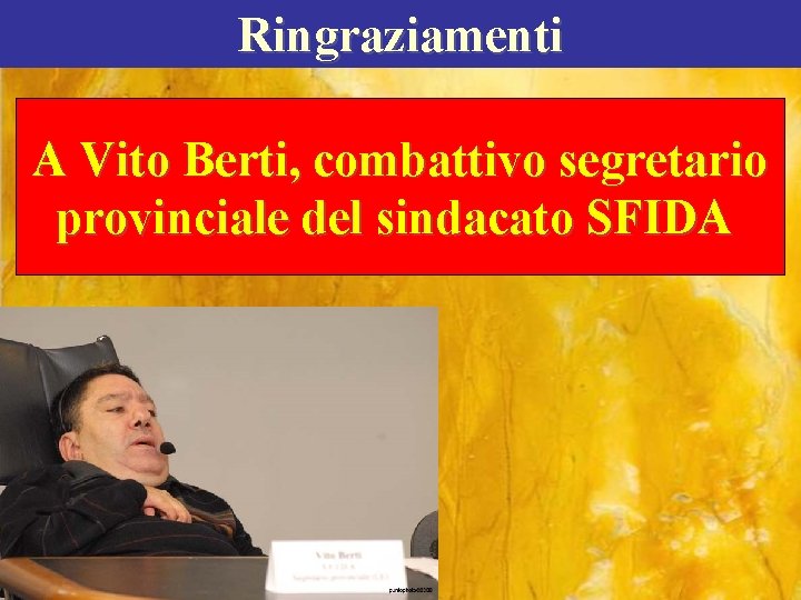 Ringraziamenti A Vito Berti, combattivo segretario provinciale del sindacato SFIDA 