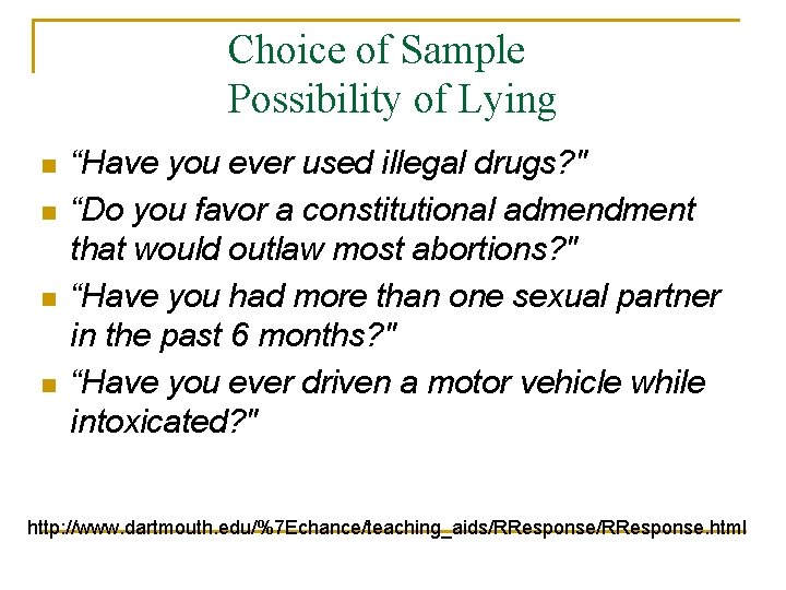 Choice of Sample Possibility of Lying n n “Have you ever used illegal drugs?