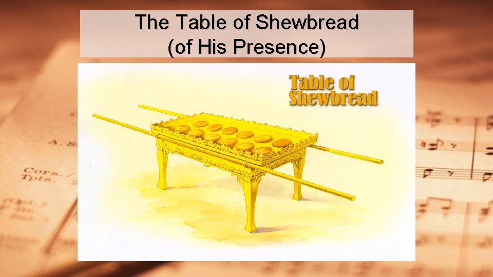 The Table of Shewbread (of His Presence) The Table of Shewbread (of His Presence)