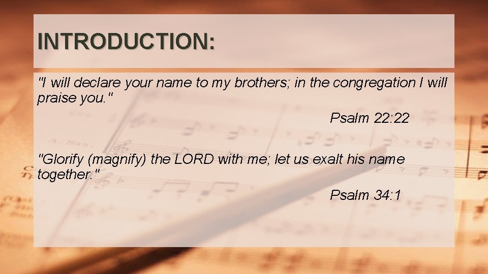 INTRODUCTION: "I will declare your name to my brothers; in the congregation I will