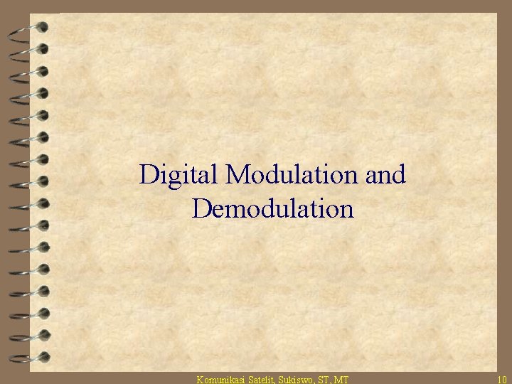 Digital Modulation and Demodulation Komunikasi Satelit, Sukiswo, ST, MT 10 