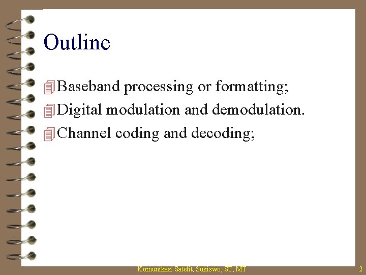 Outline 4 Baseband processing or formatting; 4 Digital modulation and demodulation. 4 Channel coding