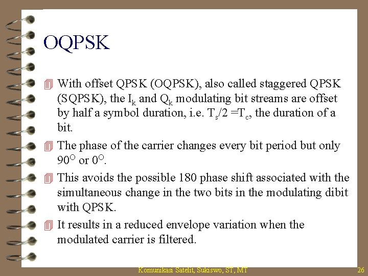 OQPSK 4 With offset QPSK (OQPSK), also called staggered QPSK (SQPSK), the Ik and