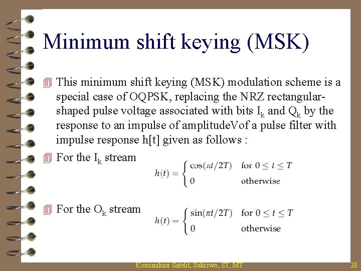 Minimum shift keying (MSK) 4 This minimum shift keying (MSK) modulation scheme is a