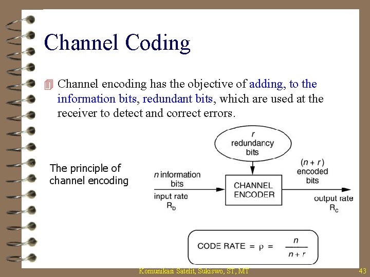 Channel Coding 4 Channel encoding has the objective of adding, to the information bits,