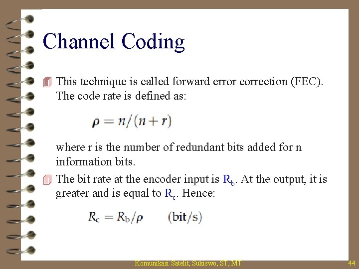 Channel Coding 4 This technique is called forward error correction (FEC). The code rate