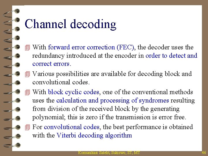Channel decoding 4 With forward error correction (FEC), the decoder uses the redundancy introduced