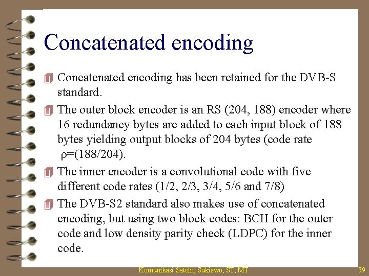 Concatenated encoding 4 Concatenated encoding has been retained for the DVB-S standard. 4 The