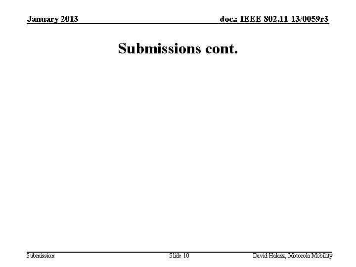 January 2013 doc. : IEEE 802. 11 -13/0059 r 3 Submissions cont. Submission Slide January 2013 doc. : IEEE 802. 11 -13/0059 r 3 Submissions cont. Submission Slide