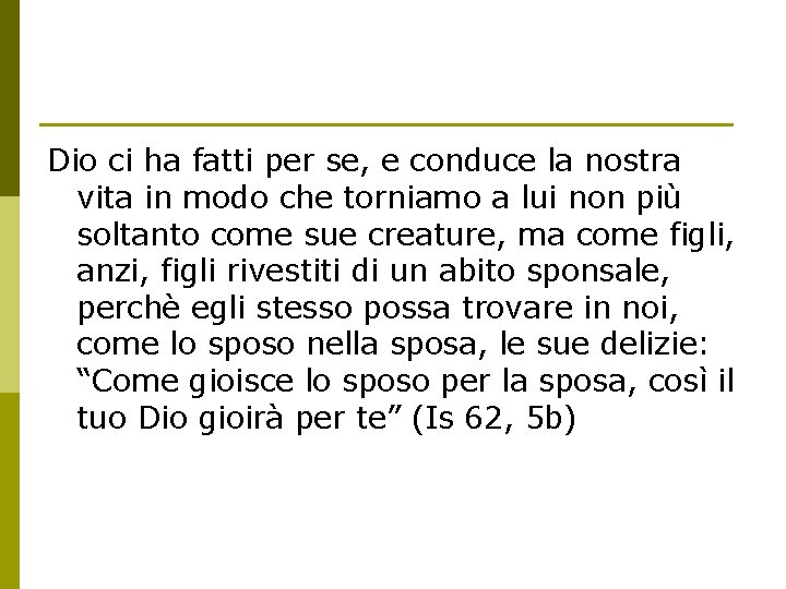 Dio ci ha fatti per se, e conduce la nostra vita in modo che